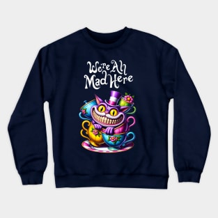 Cheshire Cat:We're All Mad Here Crewneck Sweatshirt